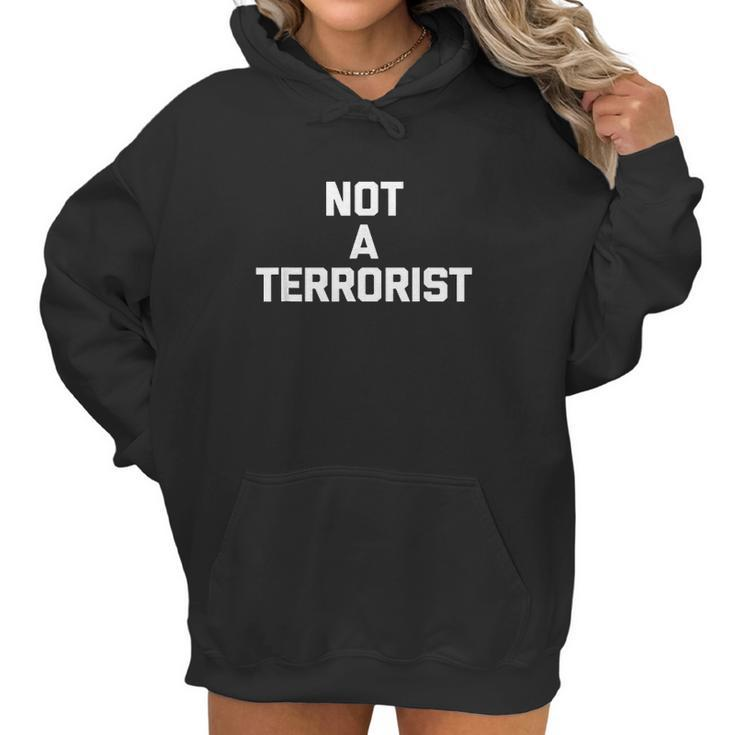 Not A Terrorist  Funny Saying Sarcastic Novelty Humor Women Hoodie