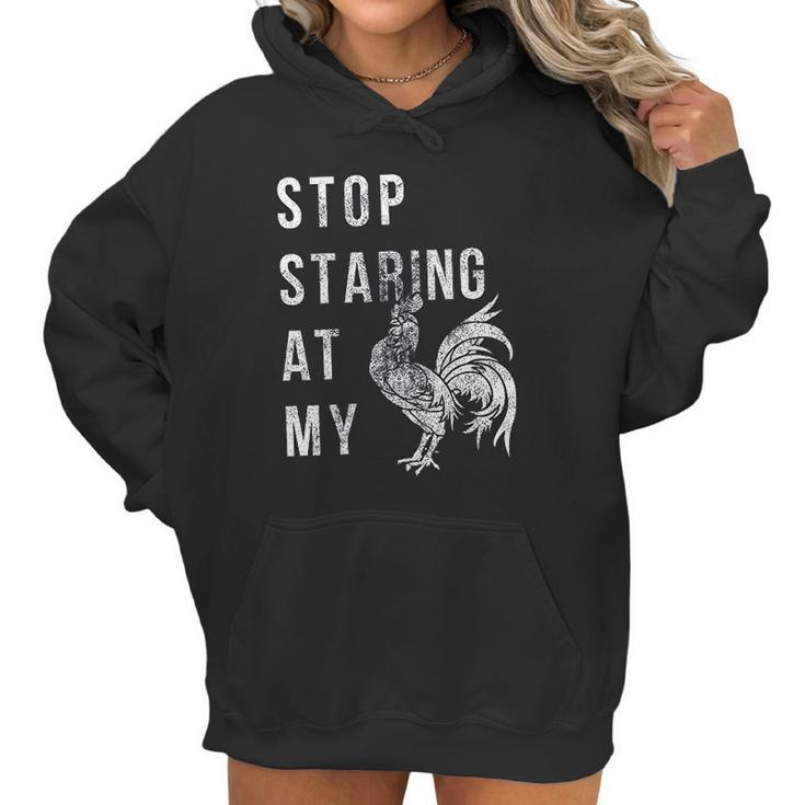 Stop Staring At My Cock  Funny Sarcastic Chicken Women Hoodie