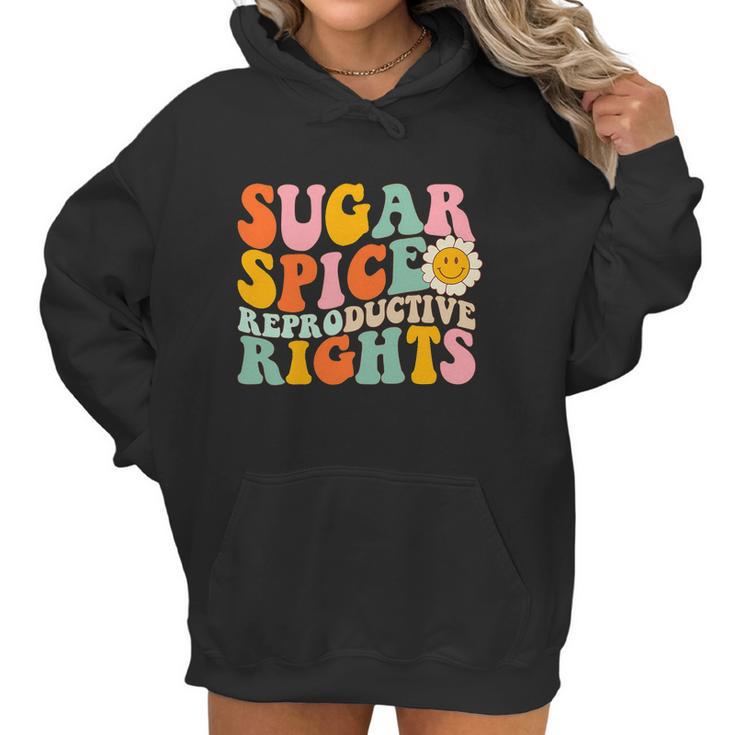 Sugar Spice Reproductive Rights Pro Choice Pro Roe Abortion Rights Smile Flower Women Hoodie