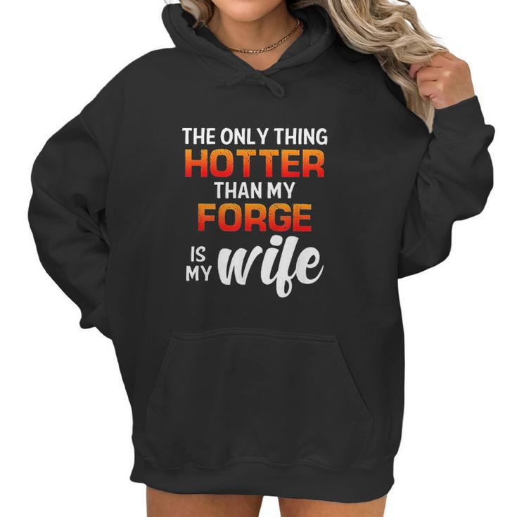The Only Thing Hotter Than My Forge Is My Wife Women Hoodie