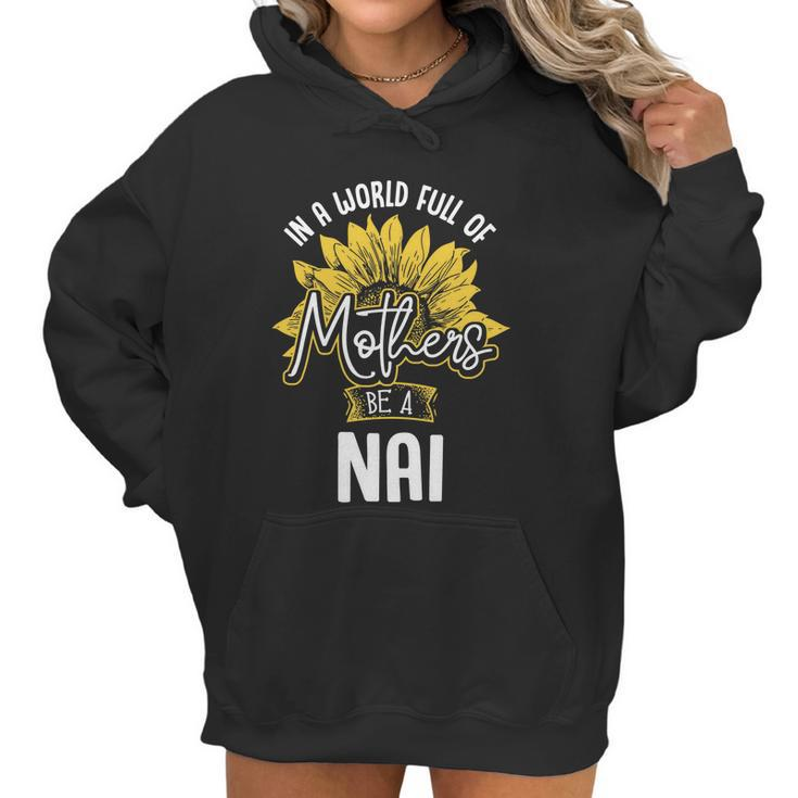 In A World Full Of Mothers Be A Nai Gift Gift Women Hoodie