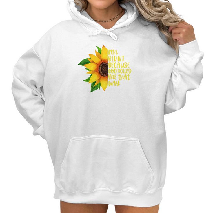 Womens I Am Blunt Because God Rolled Me That Way Sunflower Women Hoodie