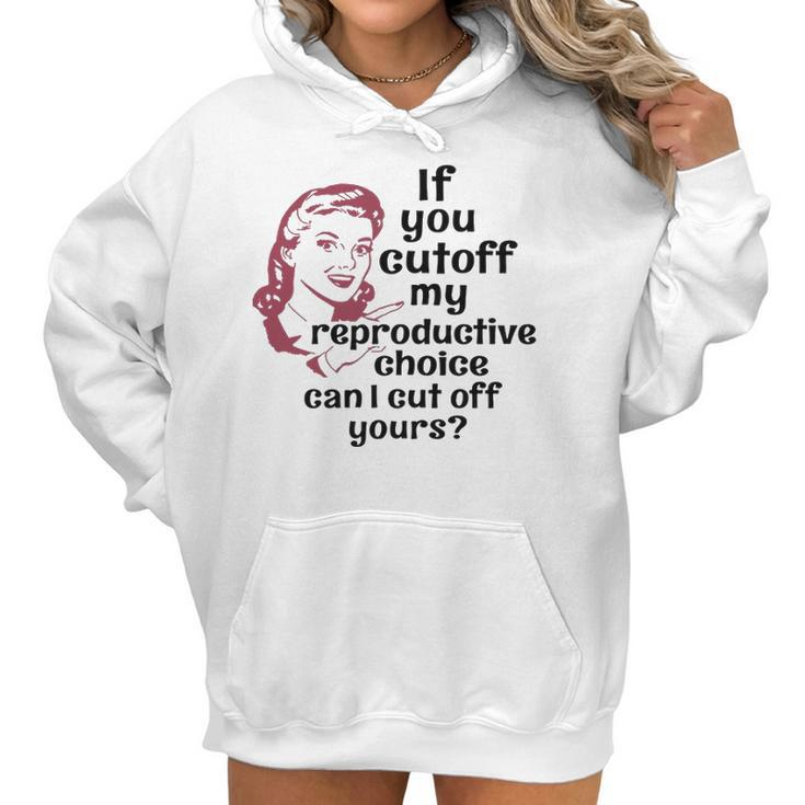 If You Cut Off My Reproductive Choice Pro-Choice Women Abortion Rights Women Hoodie