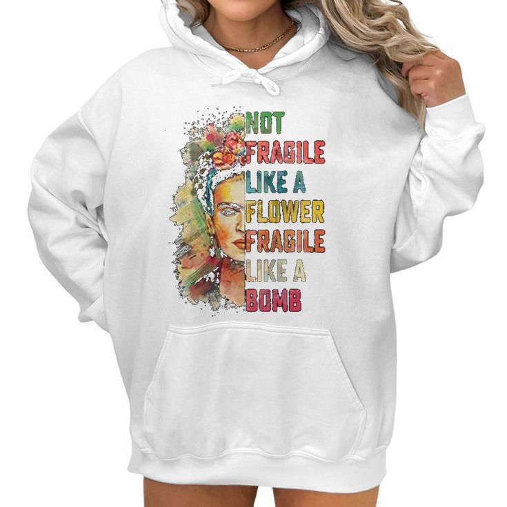 Frida Kahlo Not Fragile Like A Flower Fragile Like A Bomb Women Hoodie