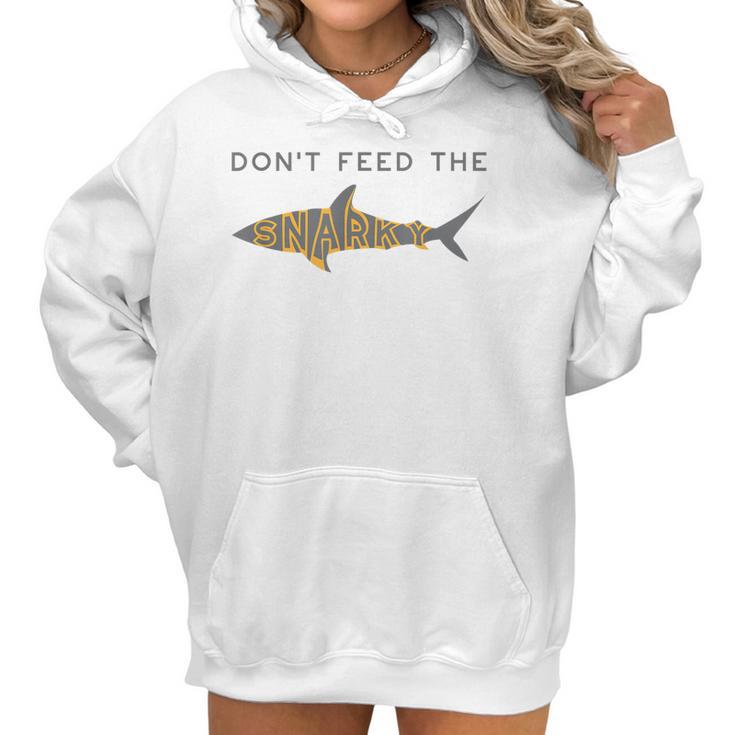 Funny Dont Feed The Snarky  Sarcastic Sense Of Humor Women Hoodie