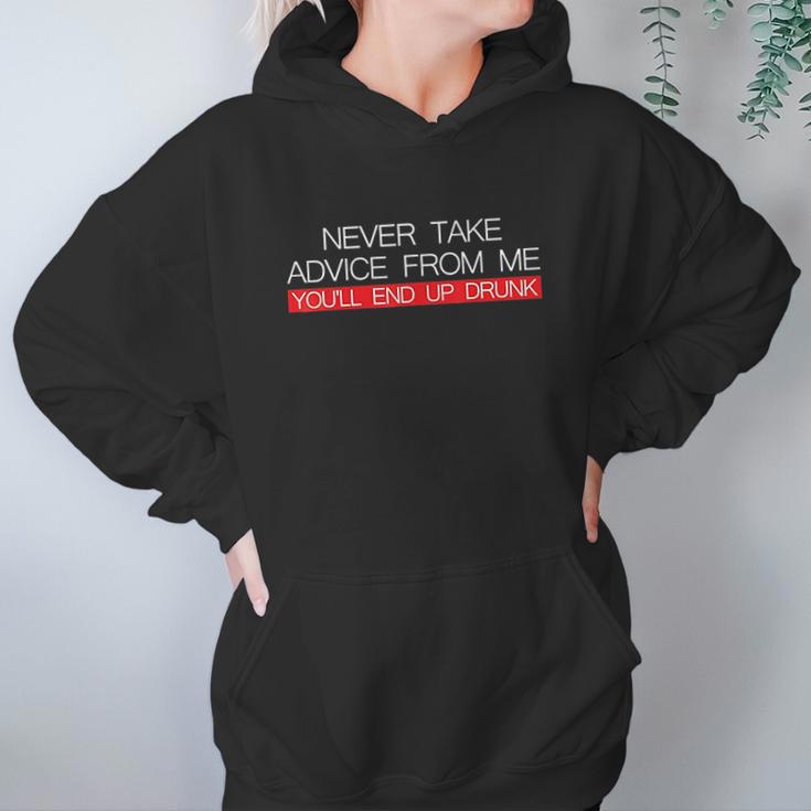 Never Take Advice From Me You Will End Up Drunk Women Hoodie Gifts for Her