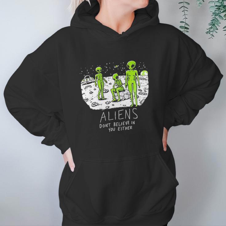 Aliens Dont Believe In You Either Funny Ufo Hunter Space Men Women Women Hoodie Gifts for Her