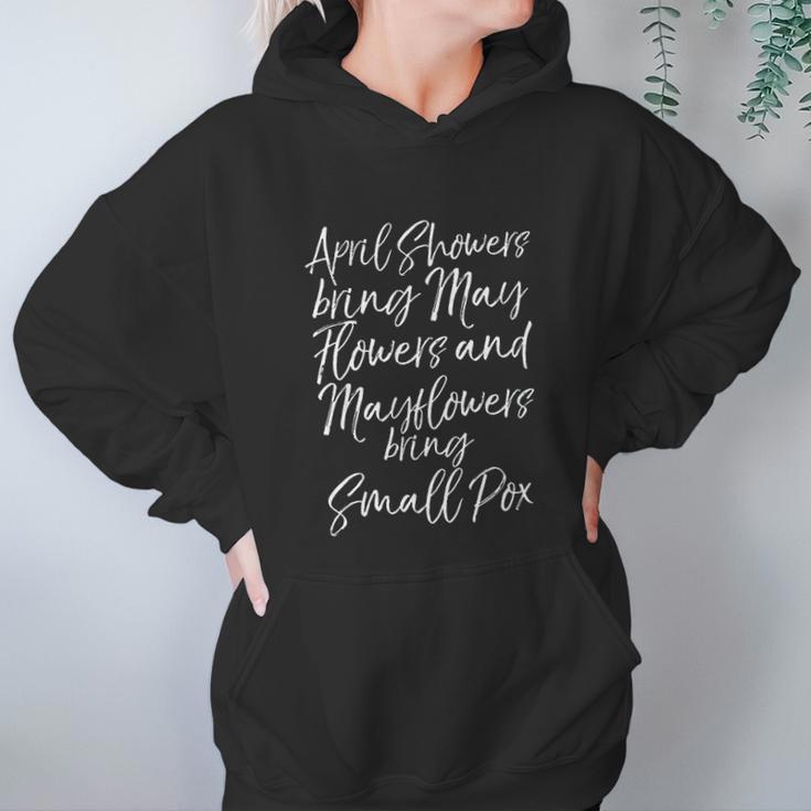 April Showers Bring May Flowers And Mayflowers Bring Smallpox Women Hoodie Gifts for Her