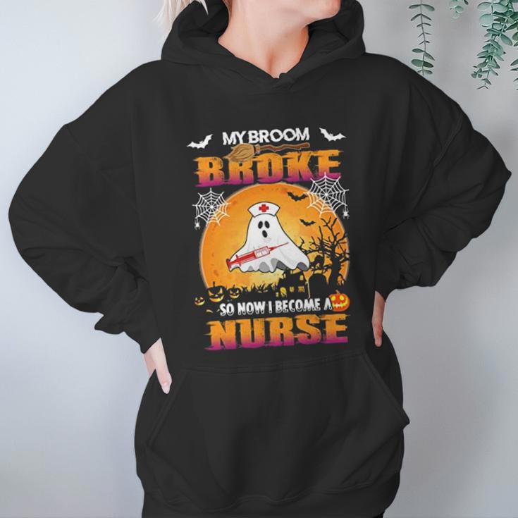 My Broom Broke So Now I Become A Nurse Women Hoodie Gifts for Her