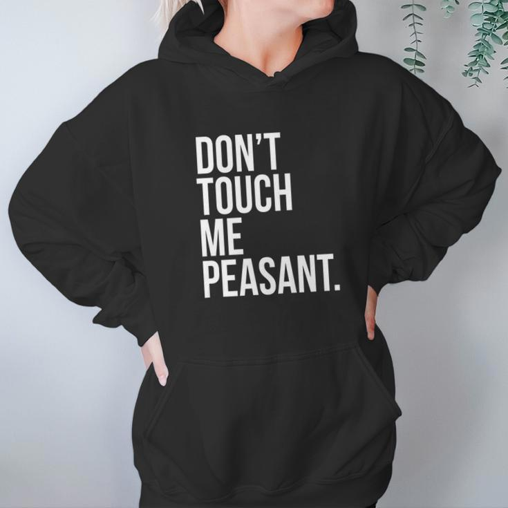 Dont Touch Me Peasant Sarcastic Funny King Or Queen Women Hoodie Gifts for Her