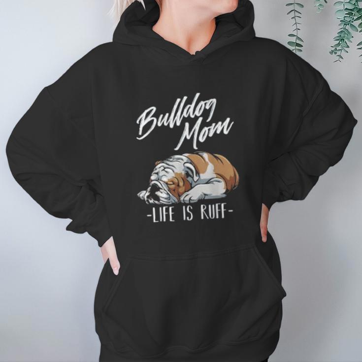 Funny English Bulldog Gift Bulldog Mom Life Is Ruff Women Hoodie Gifts for Her