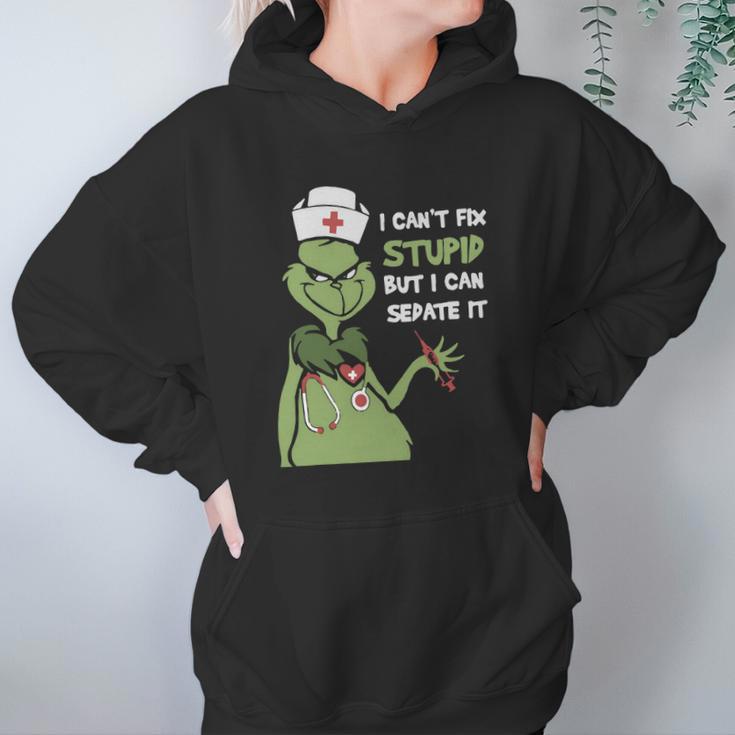 Grinch Nurse I CanFix Stupid But I Can Sedate It Women Hoodie Gifts for Her