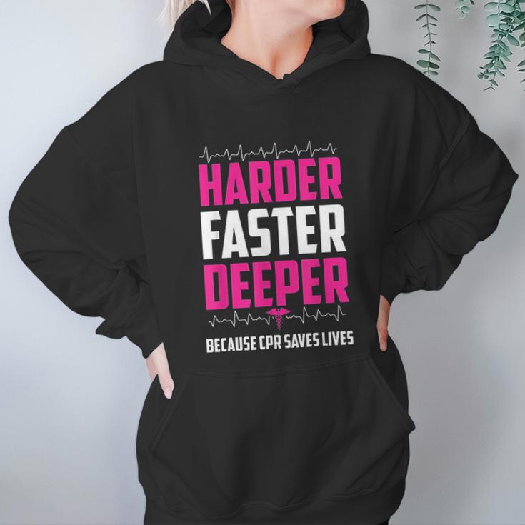 Harder Faster Deeper Because Cpr Saves Lives Funny Nurse Women Hoodie Gifts for Her