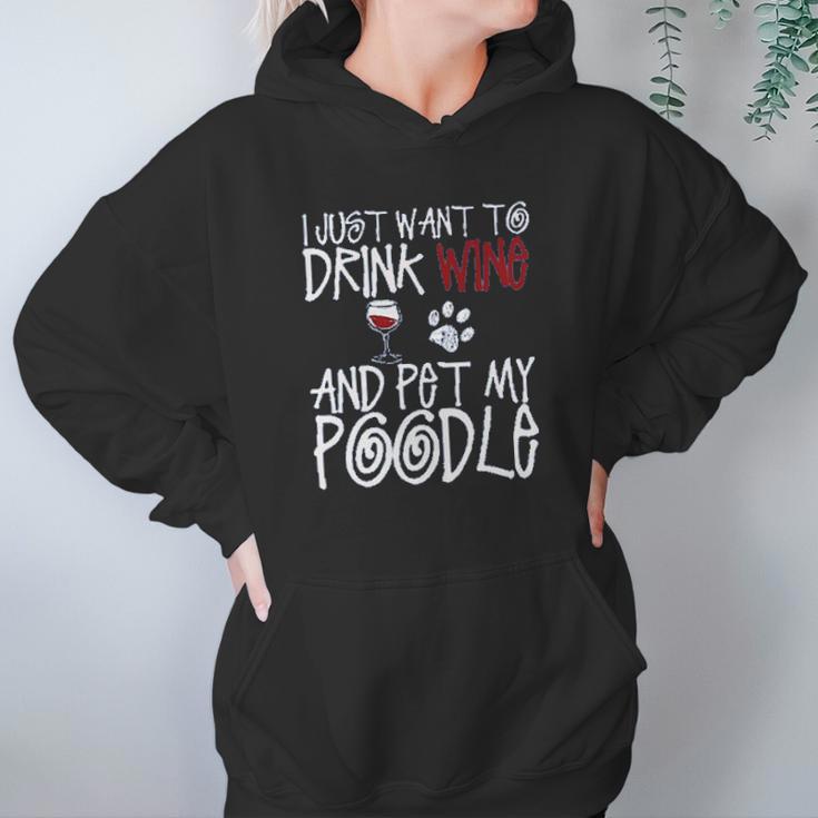 I Just Want To Drink Wine And Pet My Poodle Dog Creative 2022 Gift Women Hoodie Gifts for Her