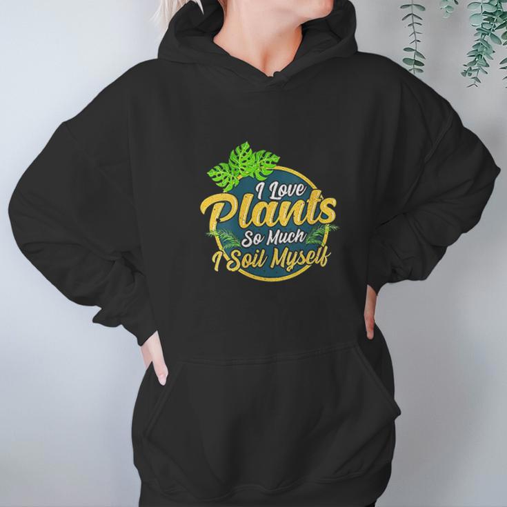 I Love Plants So Much I Soil Myself Funny Gardening Pun Women Hoodie Gifts for Her