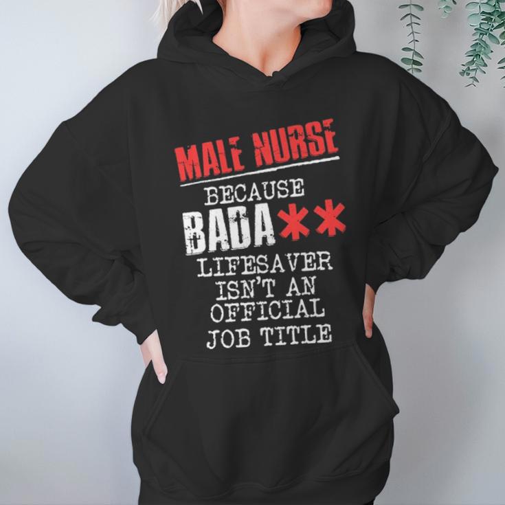 Male Nurse Because Badass Lifesaver IsnAn Offic Women Hoodie Gifts for Her