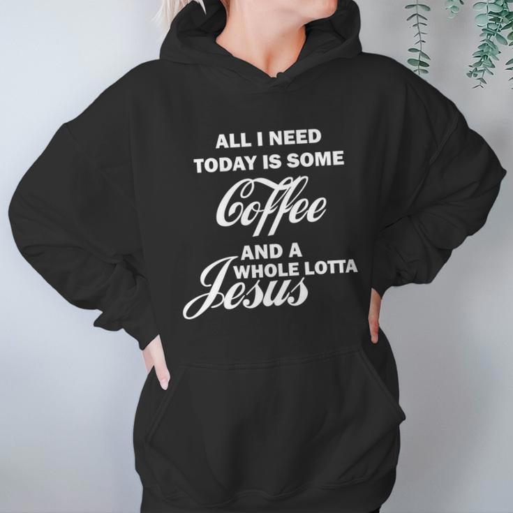 All I Need Today Is Coffee And A Lotta Jesus Women Hoodie Gifts for Her