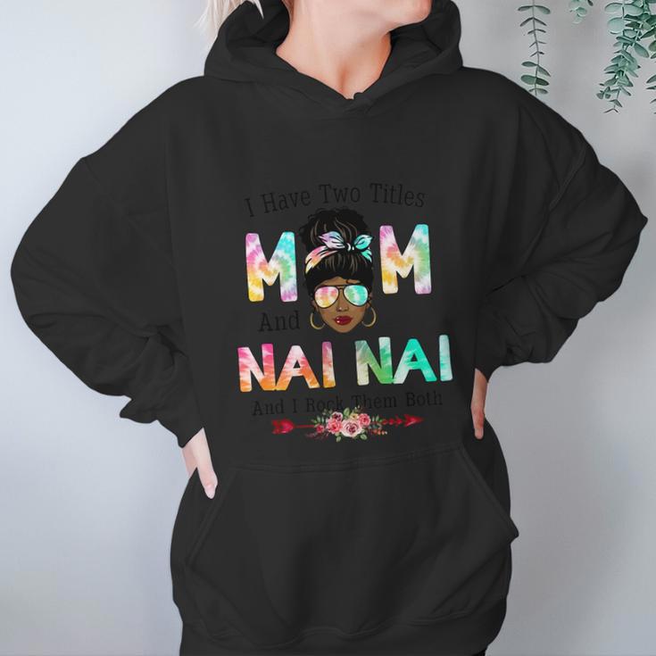 I Have Two Titles Mom And Nai Nai Tie Dye Mothers Day Cute Gift Women Hoodie Gifts for Her