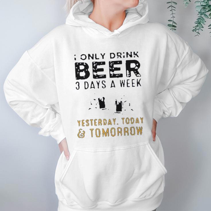 I Only Drink Beer 3 Days A Week Awesome 2022 Gift Women Hoodie Gifts for Her