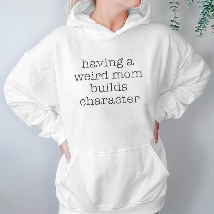 Having A Weird Mom Builds Character Black Graphic Women Hoodie Gifts for Her