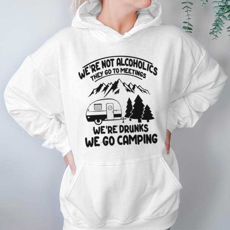 Were Not Alcoholics They Go To Meetings Drunk We Go Camping Funny Women Hoodie Gifts for Her