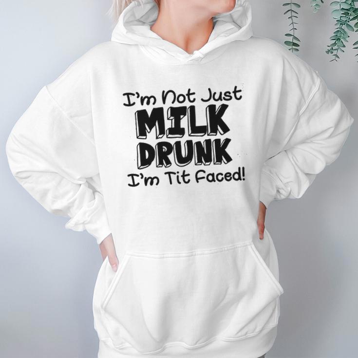 I Am Not Milk Drunk I Am Tit Faced Funny Women Hoodie Gifts for Her