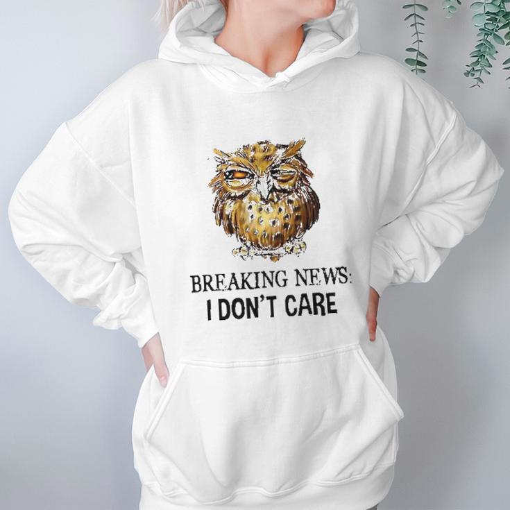 Owl Breaking News I Dont Care 2022 Trend Women Hoodie Gifts for Her