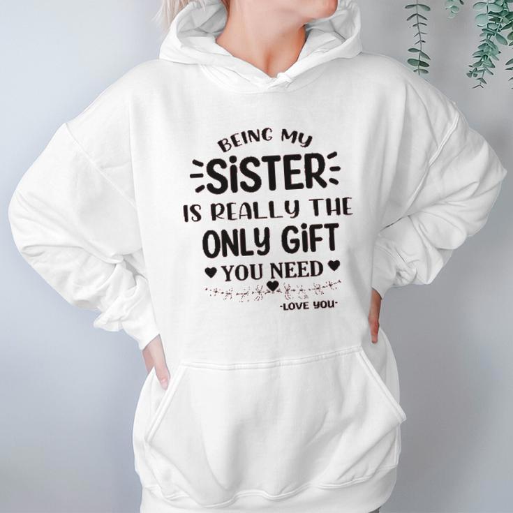 Being My Sister Is Really The Only Gift You Need Interesting 2022 Gift Women Hoodie Gifts for Her