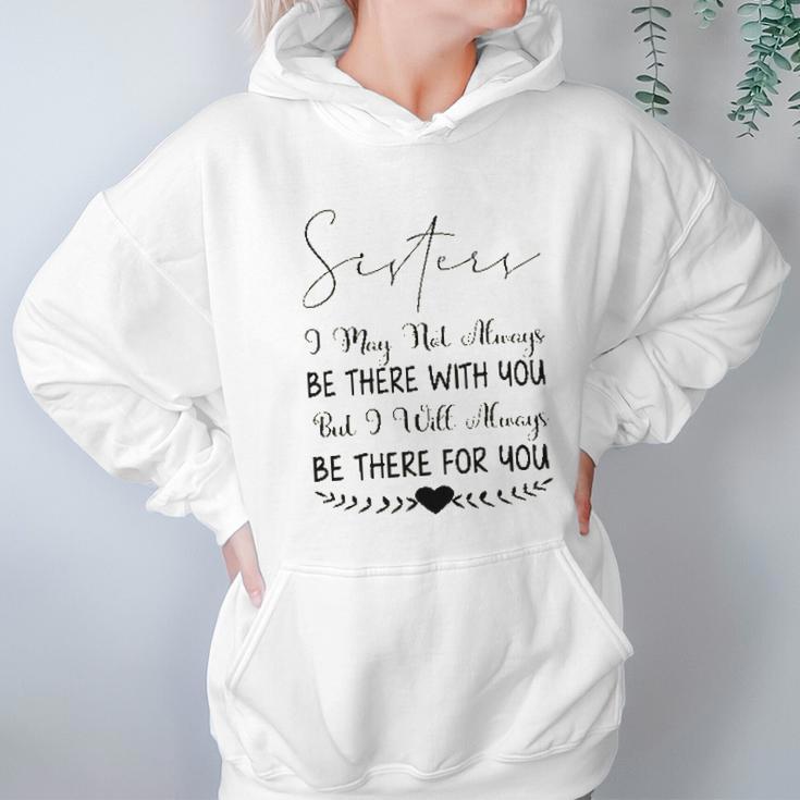 Sisters I May Not Always Be There Interesting 2022 Gift Women Hoodie Gifts for Her