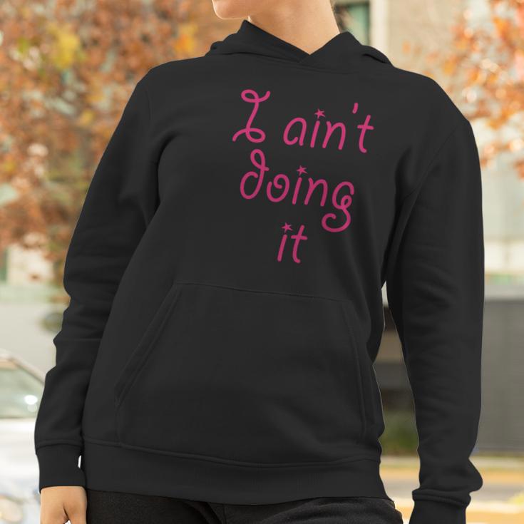 I Aint Doing It - T-Shirt | Im Not Doing It - Womens Girls Women Hoodie Gifts for Women