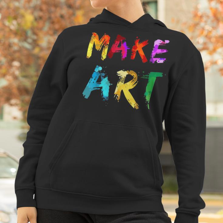 Make Art Painter Artist Teacher Artsy Gift Men Women Kids Women Hoodie Gifts for Women