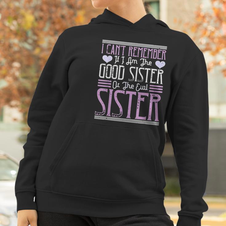 I Cant Remember If I Am The Good Sister Or The Evil Sister Women Hoodie Gifts for Women