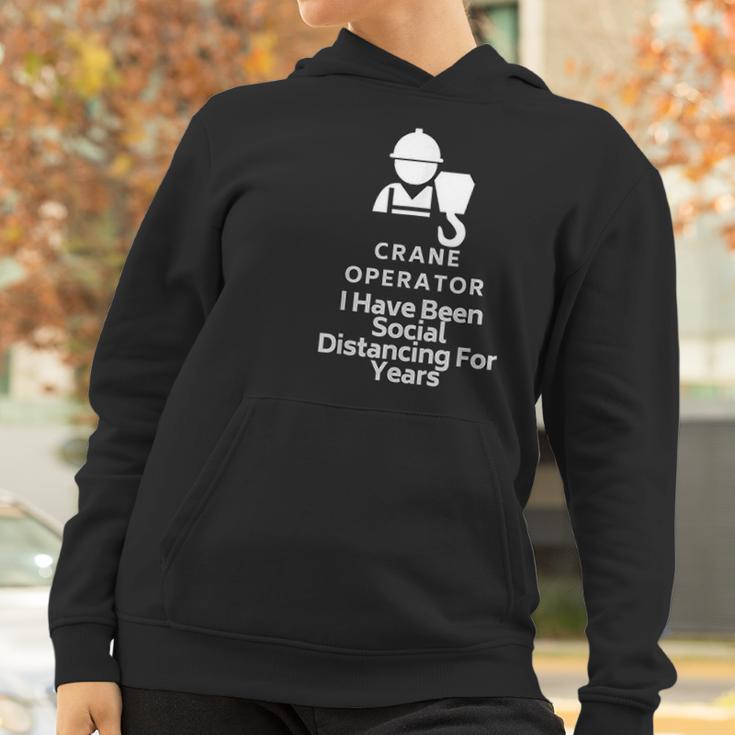 Crane Operator I Have Been Social Distancing For Years Women Hoodie Gifts for Women