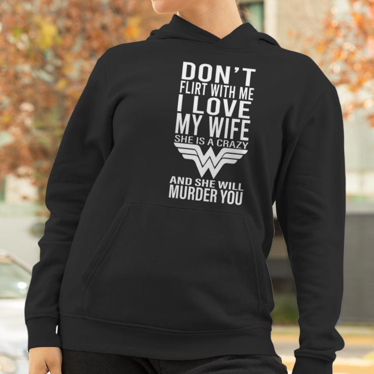 Don’T Flirt With Me I Love My Wife She Is A Crazy And She Will Munder You Women Hoodie Gifts for Women