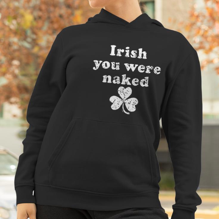 Irish You Were Naked St Patricks Day Saint Irish Pats Sarcastic Funny Women Hoodie Gifts for Women