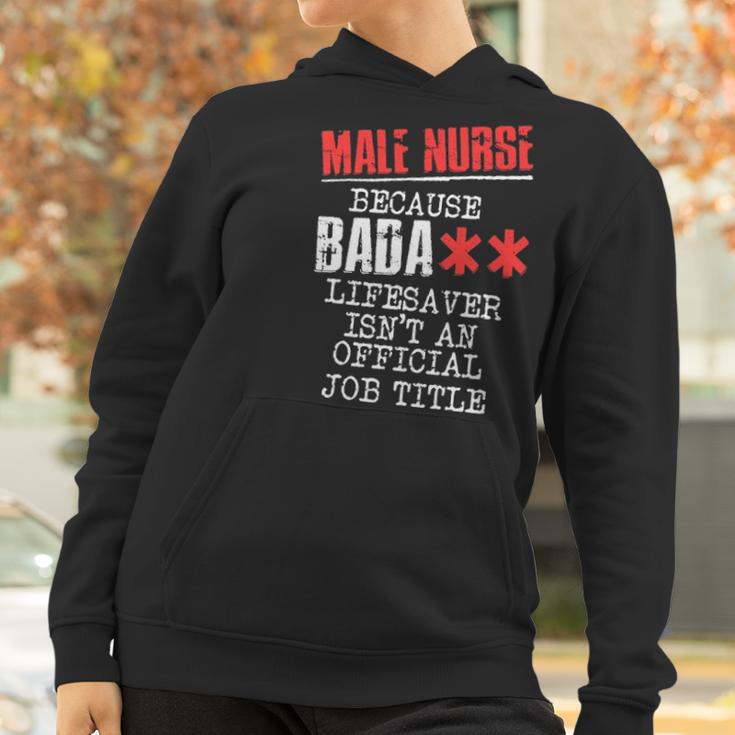 Male Nurse Because Badass Lifesaver IsnAn Offic Women Hoodie Gifts for Women