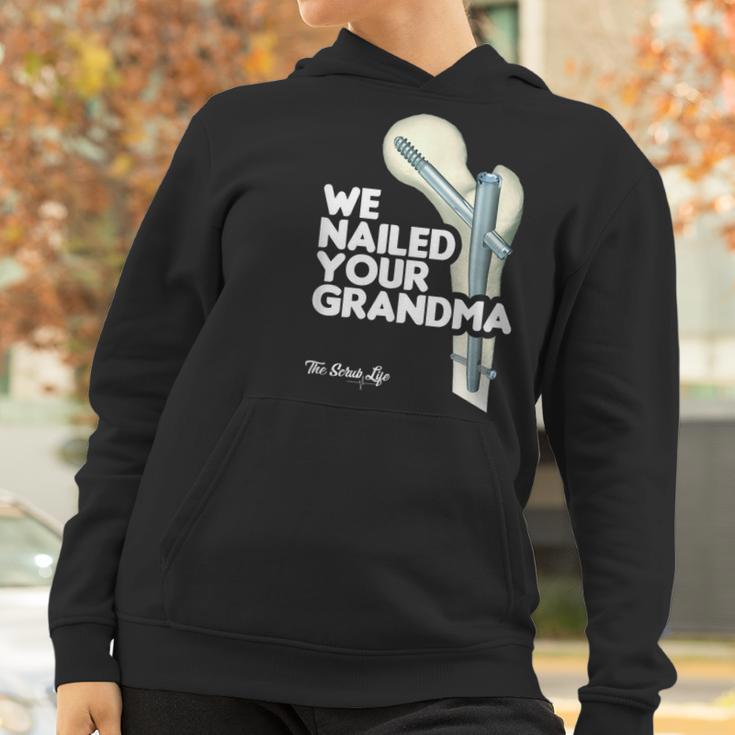 We Nailed Your Grandma Scrub Tech - Funny Ortho Hip Surgery Women Hoodie Gifts for Women