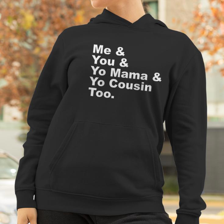 Me And You And Yo Mama And Yo Cousin Too Women Hoodie Gifts for Women