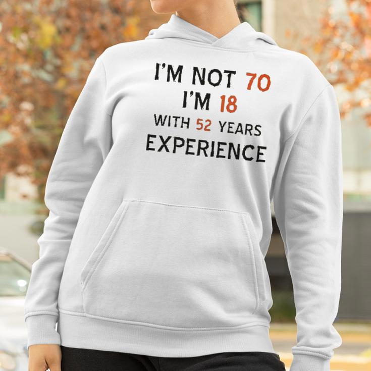 70Th Birthday I Am Not 70 I Am 18 Years Experience 2022 Trend Women Hoodie Gifts for Women