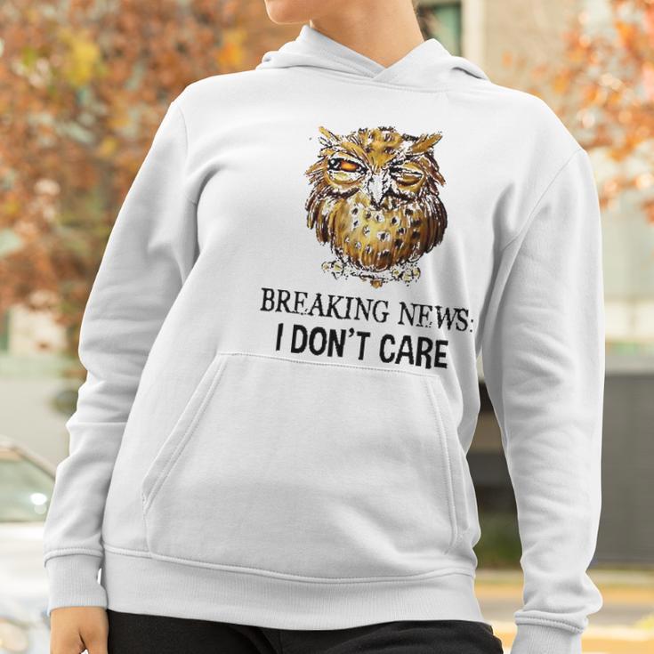 Owl Breaking News I Dont Care 2022 Trend Women Hoodie Gifts for Women