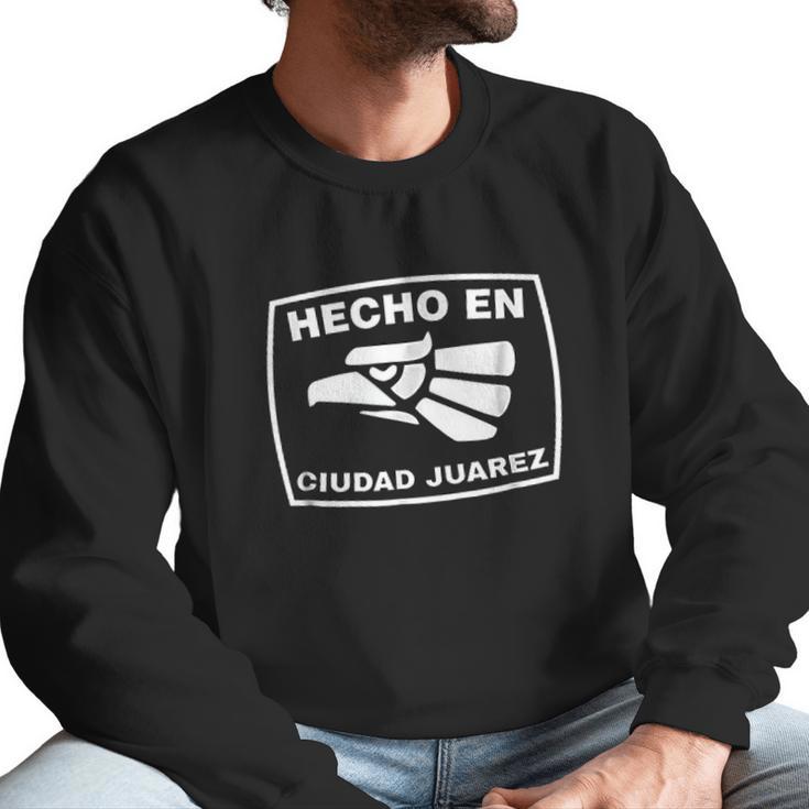 Hecho En Ciudad Juarez Playera De Hecho En Mexico Men Sweatshirt