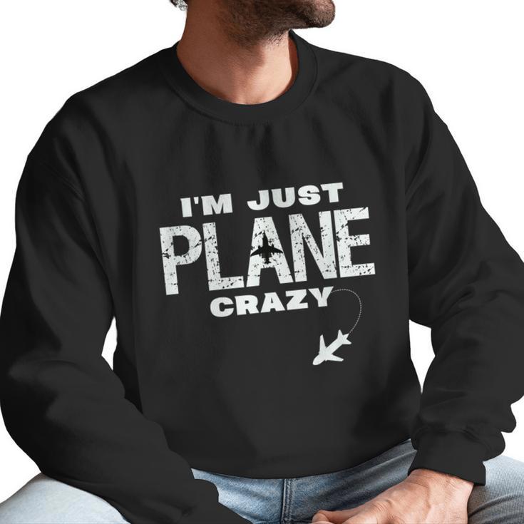 Im Just Plane Crazy Funny Dad Pilot Aviation Flying Men Sweatshirt