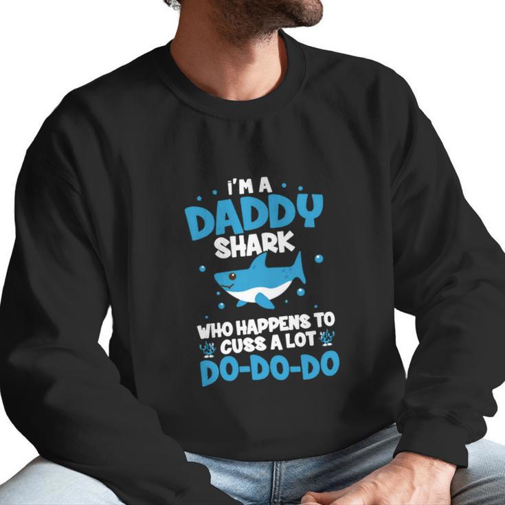 I M A Daddy Shark Who Happens To Cuss A Lot Men Sweatshirt