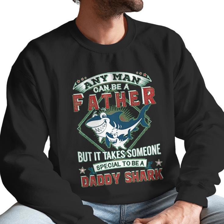 Any Man Can Be A Father But It Takes Someone Special To Be A Daddy Shark Men Sweatshirt