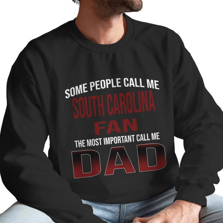 Some People Call Me Of South Carolina Columbia University Fan The Most Important Call Me Dad Men Sweatshirt