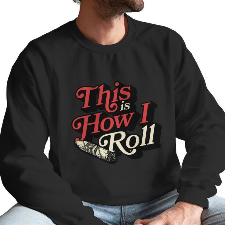 This Is How I Roll Cigar Funny Cigar Dad Gift Men Sweatshirt