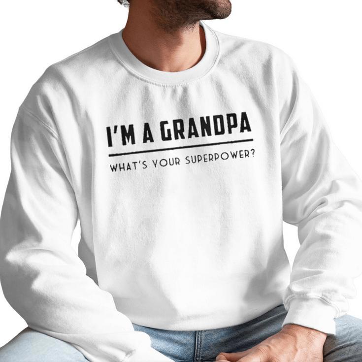 Im A Grandpa Whats Your Superpower 2022 Style Men Sweatshirt