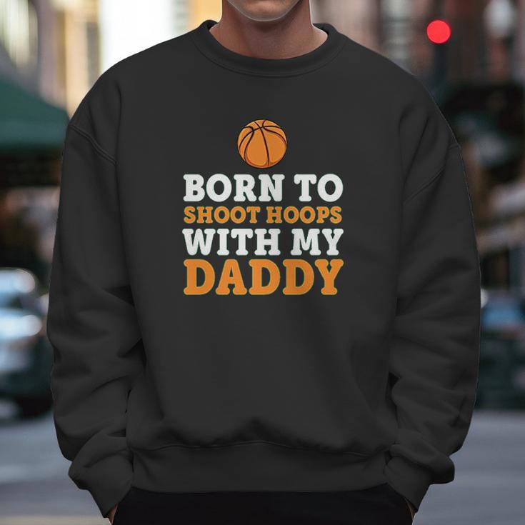 Born To Shoot Hoops With My Daddy Baby Men Sweatshirt