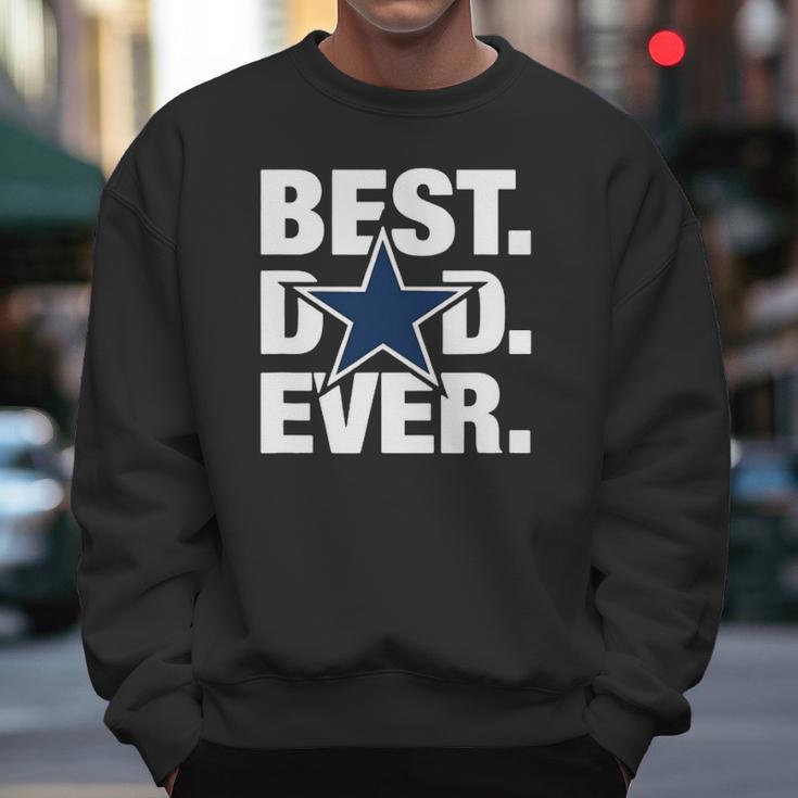 Dallas Fan Best Dad Ever Football Love Fathers Day Gift Men Sweatshirt