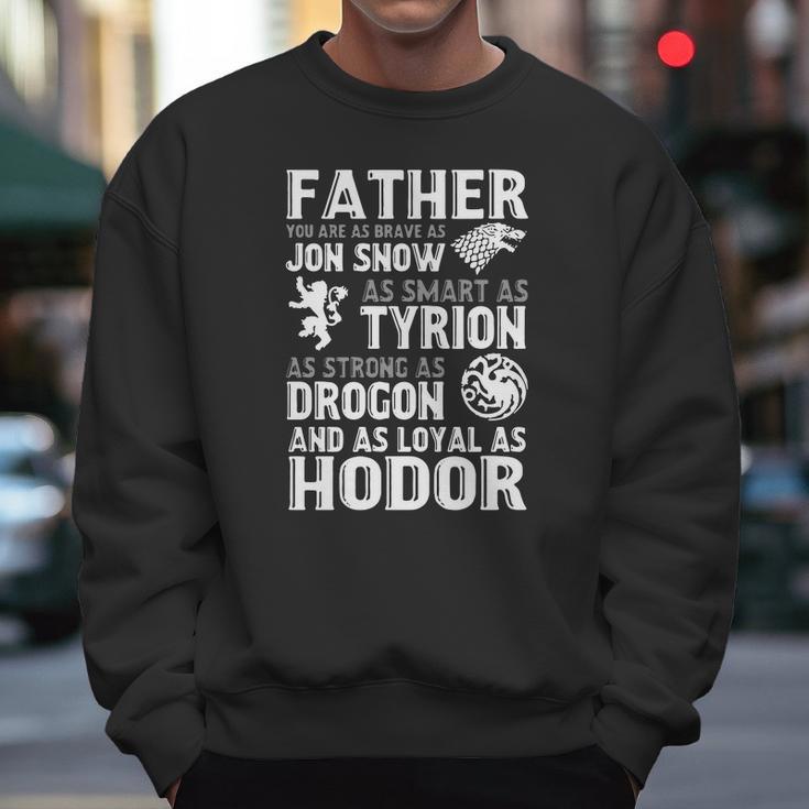 Father You Are As Brave As Jon Snow As Smart As Tyrion Men Sweatshirt